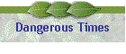 Dangerous Times