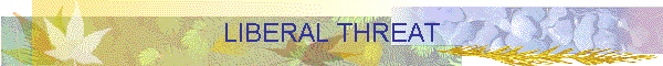 LIBERAL THREAT